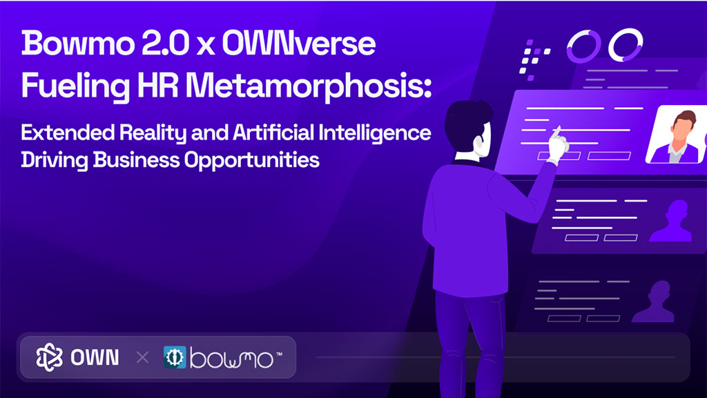 Bowmo 2.0 x OWNverse Fueling HR Metamorphosis: Extended Reality and Artificial Intelligence Driving Business Opportunities
